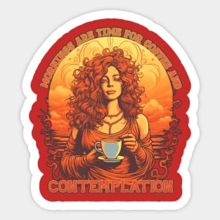 Mornings are time for Coffee and Contemplation Sticker